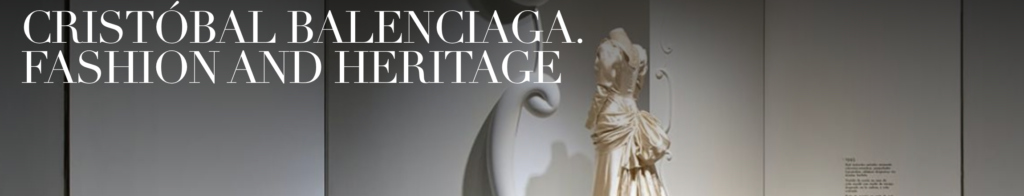 CRISTÓBAL BALENCIAGA. FASHION AND HERITAGE